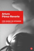 con animo de ofender-arturo perez-reverte-9788466321693 con animo de ofender-arturo perez-reverte-9788466321693