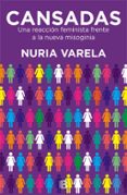 cansadas: una reaccion feminista frente a la nueva misoginia-nuria varela-9788466660693 cansadas: una reaccion feminista frente a la nueva misoginia-nuria varela-9788466660693