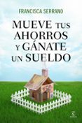 mueve tus ahorros y ganate un sueldo-francisca serrano-9788467041293 mueve tus ahorros y ganate un sueldo-francisca serrano-9788467041293