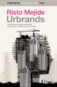 urbrands. construye tu marca personal como quien construye una ciudad (premio ensayo 2014)-risto mejide-9788467042993 urbrands. construye tu marca personal como quien construye una ciudad (premio ensayo 2014)-risto mejide-9788467042993