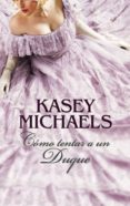 cómo tentar a un duque (ebook)-kasey michaels-9788467183993 cómo tentar a un duque (ebook)-kasey michaels-9788467183993