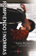 rompiendo las normas-katie mcgarry-9788468727493 rompiendo las normas-katie mcgarry-9788468727493