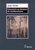 educacion en tiempos de neoliberalismo-jurjo torres-9788471124593 educacion en tiempos de neoliberalismo-jurjo torres-9788471124593