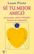 se tu mejor amigo: autoestima, salud y felicidad: tecnica superac ion-louis proto-9788472452893 se tu mejor amigo: autoestima, salud y felicidad: tecnica superac ion-louis proto-9788472452893