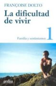 la dificultad de vivir (t.1): familia y sentimientos-françoise dolto-9788474321593 la dificultad de vivir (t.1): familia y sentimientos-françoise dolto-9788474321593