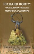 richard rorty: una alternativa a la metafisica occidental (ebook)-9788475848693 richard rorty: una alternativa a la metafisica occidental (ebook)-9788475848693