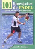 100 ejercicios de padel para todos los niveles-carlos gonzalez carvajal-9788479028893 100 ejercicios de padel para todos los niveles-carlos gonzalez carvajal-9788479028893