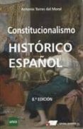 constitucionalismo histórico español 8ª ed.-antonio torres del moral-9788479914493 constitucionalismo histórico español 8ª ed.-antonio torres del moral-9788479914493