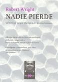 nadie pierde: la teoria de juegos y la logica del destino humano (2ª reed.)-robert wright-9788483104293 nadie pierde: la teoria de juegos y la logica del destino humano (2ª reed.)-robert wright-9788483104293