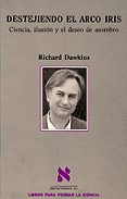 destejiendo el arco iris: ciencia, ilusion y el deseo de asombro-richard dawkins-9788483106693 destejiendo el arco iris: ciencia, ilusion y el deseo de asombro-richard dawkins-9788483106693