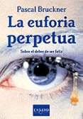 la euforia perpetua: sobre el deber de ser feliz-pascal bruckner-9788483107393 la euforia perpetua: sobre el deber de ser feliz-pascal bruckner-9788483107393