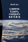 el laberint del temps. la sinfonia de la materia-david jou-9788483303993 el laberint del temps. la sinfonia de la materia-david jou-9788483303993