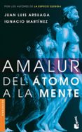 amalur: del atomo a la mente-juan luis arsuaga-ignacio martinez-9788484605393 amalur: del atomo a la mente-juan luis arsuaga-ignacio martinez-9788484605393