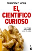 el cientifico curioso: la ciencia del cerebro en el dia a dia-francisco mora-9788484608493 el cientifico curioso: la ciencia del cerebro en el dia a dia-francisco mora-9788484608493