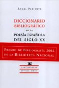 diccionario bibliografico de la poesia española del siglo xx (pre mio de bibliografia 2002 de la biblioteca nacional)-angel pariente-9788484721093 diccionario bibliografico de la poesia española del siglo xx (pre mio de bibliografia 2002 de la biblioteca nacional)-angel pariente-9788484721093