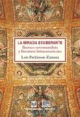 la mirada exuberante: barroco novomundista y literatura latinoame ricana-lois parkinson zamora-9788484895893 la mirada exuberante: barroco novomundista y literatura latinoame ricana-lois parkinson zamora-9788484895893