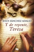 y de repente, teresa-jesus sanchez adalid-9788490706893 y de repente, teresa-jesus sanchez adalid-9788490706893