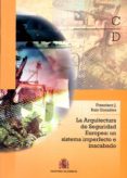 la arquitectura de seguridad europea: un sistema imperfecto e inacabado-francisco j. ruiz gonzalez-9788490910993 la arquitectura de seguridad europea: un sistema imperfecto e inacabado-francisco j. ruiz gonzalez-9788490910993