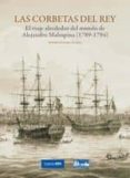 las corbetas del rey: el viaje alrededor del mundo de alejandro m alaspina (1789-1794)-andres galera gomez-9788492384693 las corbetas del rey: el viaje alrededor del mundo de alejandro m alaspina (1789-1794)-andres galera gomez-9788492384693