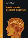 nuestra obsoleta mentalidad de mercado-karl polanyi-9788492559893 nuestra obsoleta mentalidad de mercado-karl polanyi-9788492559893
