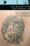 la luz escondida (una poetica de los angeles)-raul herrero-jose antonio conde-9788492759293 la luz escondida (una poetica de los angeles)-raul herrero-jose antonio conde-9788492759293