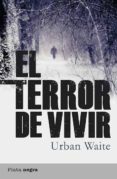 el terror de vivir-urban waite-9788492919093 el terror de vivir-urban waite-9788492919093