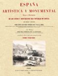 españa artistica y monumental: vistas y descripcion de los sitios y monumentos mas notables de españa, vol. iii (ed. facsimil)-genaro perez de villa-amil-patricio de la escosura-9788493774493 españa artistica y monumental: vistas y descripcion de los sitios y monumentos mas notables de españa, vol. iii (ed. facsimil)-genaro perez de villa-amil-patricio de la escosura-9788493774493