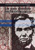 un pais dividido escritos-debates 1837-1861-abraham lincoln-9788493822293 un pais dividido escritos-debates 1837-1861-abraham lincoln-9788493822293