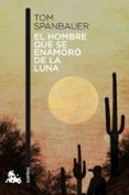 el hombre que se enamoro de la luna-tom spanbauer-9788494165993 el hombre que se enamoro de la luna-tom spanbauer-9788494165993