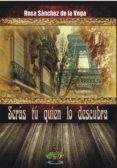 serás tú quien lo descubra-rosa sanchez de la vega-9788494335693 serás tú quien lo descubra-rosa sanchez de la vega-9788494335693