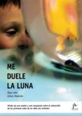 me duele la luna: vision de una madre y un terapeuta sobre la educacion de los primeros años de un niño con autismo-olga lalin-9788494632693 me duele la luna: vision de una madre y un terapeuta sobre la educacion de los primeros años de un niño con autismo-olga lalin-9788494632693
