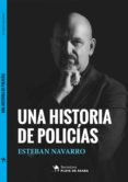 una historia de policias-esteban navarro-9788494651793 una historia de policias-esteban navarro-9788494651793