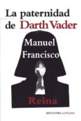 la paternidad de darth vader-manuel francisco reina-9788495037893 la paternidad de darth vader-manuel francisco reina-9788495037893