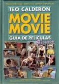 movie movie. guia de peliculas (4ª ed.)-teo calderon-9788495242693 movie movie. guia de peliculas (4ª ed.)-teo calderon-9788495242693