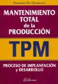 mantenimiento total de la produccion (tpm): proceso de implantaci n y desarrollo-francisco rey sacristan-9788495428493 mantenimiento total de la produccion (tpm): proceso de implantaci n y desarrollo-francisco rey sacristan-9788495428493