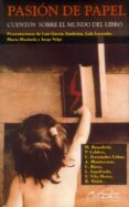 pasion de papel: cuentos sobre el mundo del libro-luis sepulveda-jorge volpi-enrique vila-matas-9788495642493 pasion de papel: cuentos sobre el mundo del libro-luis sepulveda-jorge volpi-enrique vila-matas-9788495642493