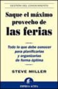 saque el maximo provecho de las ferias: todo lo que debe conocer para planificarlas y organizarlas de forma optima-steve miller-9788495787293 saque el maximo provecho de las ferias: todo lo que debe conocer para planificarlas y organizarlas de forma optima-steve miller-9788495787293