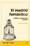 el madrid fantastico: milagros, supersticiones, prodigios-angel del rio-9788496470293 el madrid fantastico: milagros, supersticiones, prodigios-angel del rio-9788496470293
