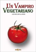 un vampiro vegetariano (ebook)-luis de los llanos-9788496554993 un vampiro vegetariano (ebook)-luis de los llanos-9788496554993