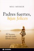 padres fuertes, hijas felices. 10 secretos que todo padre deberia conocer-meg meeker-9788496836693 padres fuertes, hijas felices. 10 secretos que todo padre deberia conocer-meg meeker-9788496836693