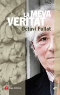 la meva veritat-octavi fullat-9788496970793 la meva veritat-octavi fullat-9788496970793