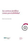 la certeza jurídica como previsibilidad-gianmarco gometz-9788497689793 la certeza jurídica como previsibilidad-gianmarco gometz-9788497689793