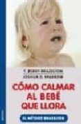 como calmar al bebe que llora: el metodo brazelton-t. berry brazelton-9788497990493 como calmar al bebe que llora: el metodo brazelton-t. berry brazelton-9788497990493
