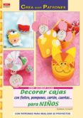 decorar cajas con fieltro, pompones, carton, cuentas para niños: con patrones para realizar 32 proyectos-gudrun schmitt-9788498740493 decorar cajas con fieltro, pompones, carton, cuentas para niños: con patrones para realizar 32 proyectos-gudrun schmitt-9788498740493
