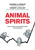 animal spirits: como la psicologia humana dirige la economia-robert j. shiller-george a. akerlof-9788498750393 animal spirits: como la psicologia humana dirige la economia-robert j. shiller-george a. akerlof-9788498750393