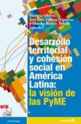 desarrollo territorial y cohesión social en américa latina: la visión de las pyme (ebook)-giorgio alberti-jose luis villena higueras-martha beatriz peluffo-9788499217093 desarrollo territorial y cohesión social en américa latina: la visión de las pyme (ebook)-giorgio alberti-jose luis villena higueras-martha beatriz peluffo-9788499217093