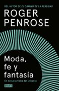 moda, fe y fantasía en la nueva física del universo-roger penrose-9788499927893 moda, fe y fantasía en la nueva física del universo-roger penrose-9788499927893