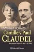 camille y paul claudel: la pasion entre el arte y la vida-dominique bona-9789500204293 camille y paul claudel: la pasion entre el arte y la vida-dominique bona-9789500204293