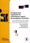 el hospital como organizacion de conocimiento y espacio de investigacion y formacion (ebook)-9789588298993 el hospital como organizacion de conocimiento y espacio de investigacion y formacion (ebook)-9789588298993