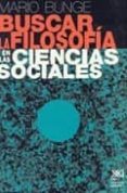 buscar la filosofia en las ciencias sociales-mario bunge-9789682321993 buscar la filosofia en las ciencias sociales-mario bunge-9789682321993